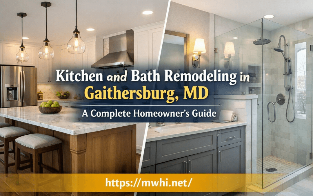 Kitchen and Bath Remodeling in Gaithersburg, MD: A Complete Homeowner’s Guide
